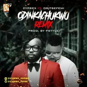 Cyprex - Odinakachukwu (Remix) ft. Oritse Femi